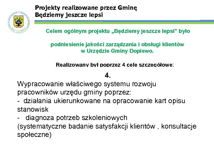 Projekty realizowane przez Gminę Będziemy jeszcze lepsi Celem ogólnym projektu „Będziemy jeszcze lepsi” było