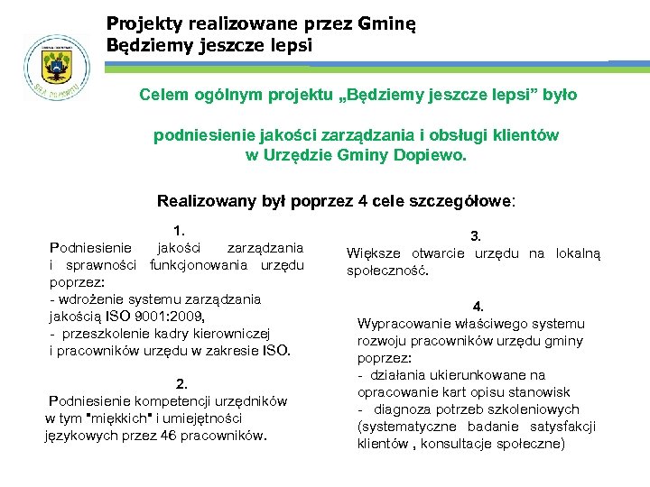 Projekty realizowane przez Gminę Będziemy jeszcze lepsi Celem ogólnym projektu „Będziemy jeszcze lepsi” było