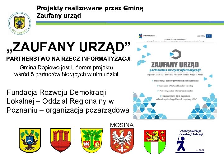 Projekty realizowane przez Gminę Zaufany urząd „ZAUFANY URZĄD” PARTNERSTWO NA RZECZ INFORMATYZACJI Gmina Dopiewo