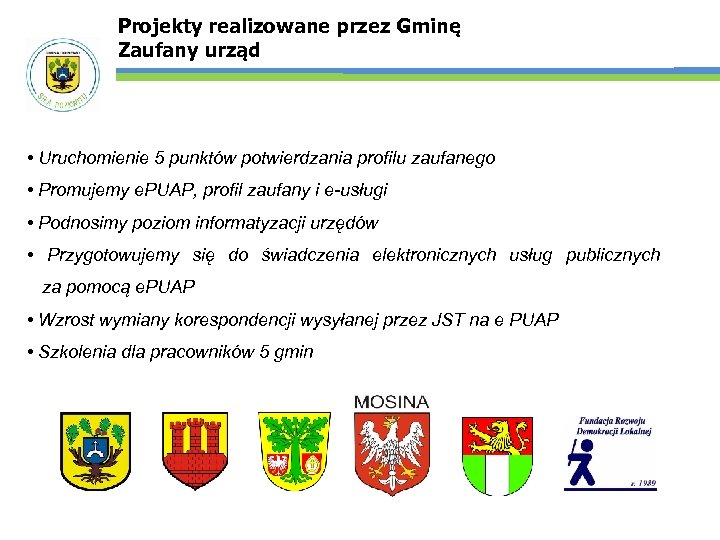 Projekty realizowane przez Gminę Zaufany urząd • Uruchomienie 5 punktów potwierdzania profilu zaufanego •