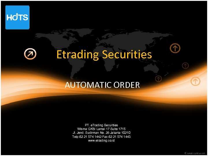 Etrading Securities AUTOMATIC ORDER PT. e. Trading Securities Wisma GKBI Lantai 17 Suite 1715