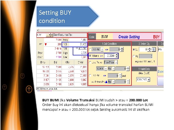 Setting BUY condition BUY BUMI jika Volume Transaksi BUMI sudah > atau = 200.