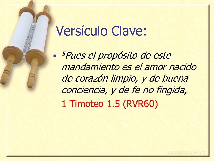 Versículo Clave: n 5 Pues el propósito de este mandamiento es el amor nacido