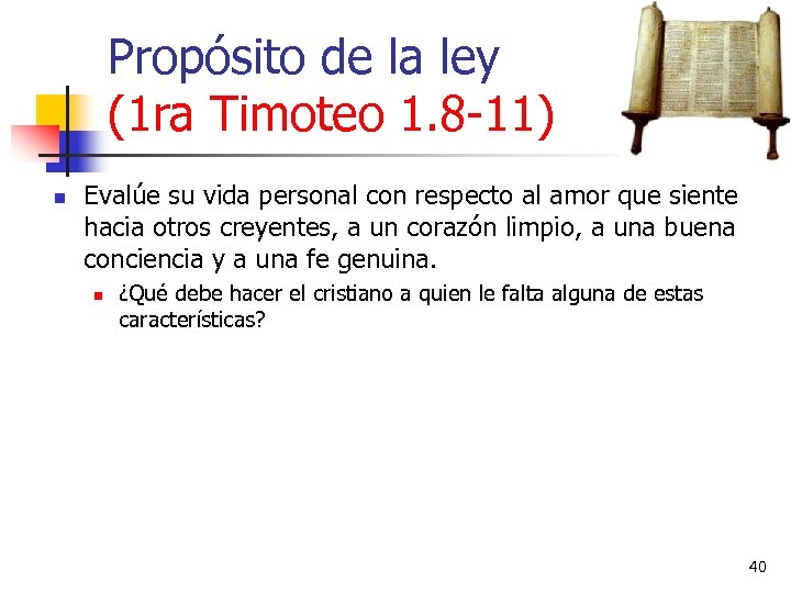 Propósito de la ley (1 ra Timoteo 1. 8 -11) n Evalúe su vida