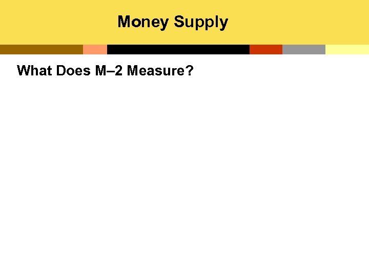 Money Supply What Does M– 2 Measure? 