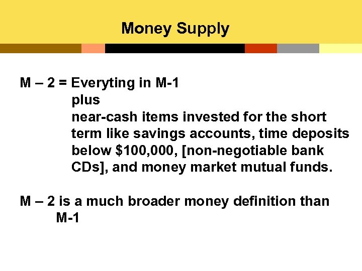 Money Supply M – 2 = Everyting in M-1 plus near-cash items invested for