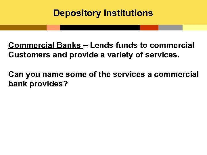 Depository Institutions Commercial Banks – Lends funds to commercial Customers and provide a variety