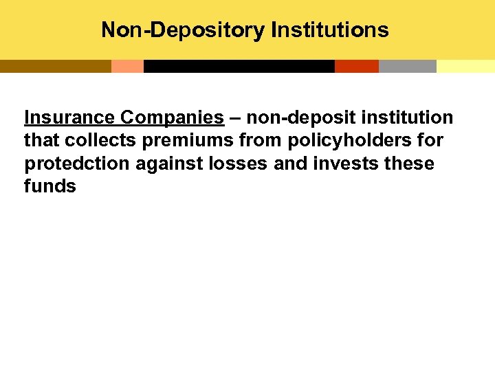 Non-Depository Institutions Insurance Companies – non-deposit institution that collects premiums from policyholders for protedction