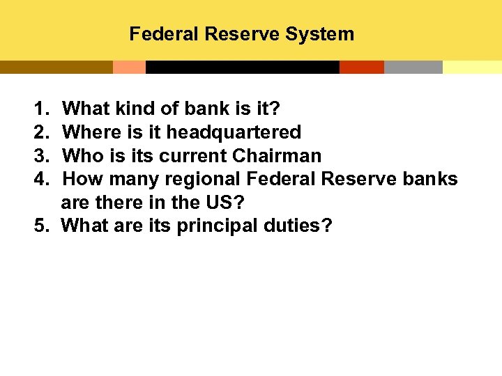 Federal Reserve System 1. 2. 3. 4. What kind of bank is it? Where