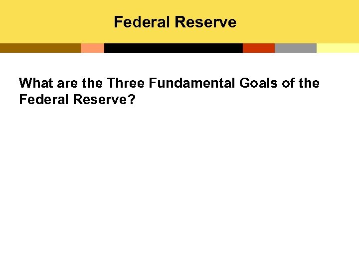 Federal Reserve What are the Three Fundamental Goals of the Federal Reserve? 