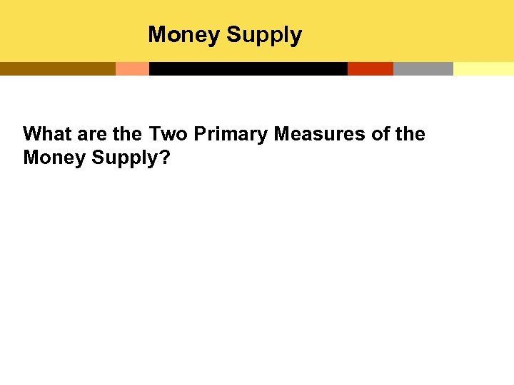 Money Supply What are the Two Primary Measures of the Money Supply? 
