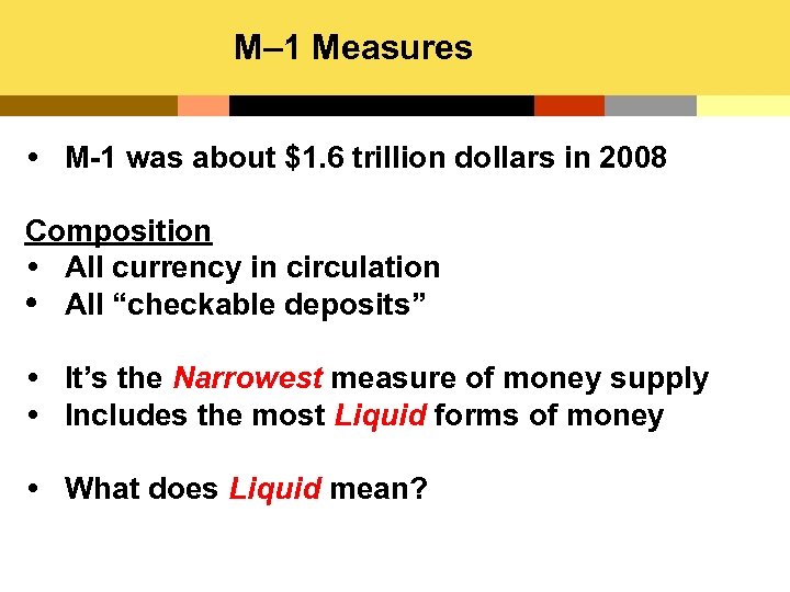 M– 1 Measures M-1 was about $1. 6 trillion dollars in 2008 Composition All