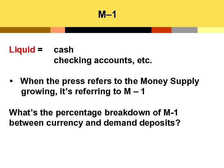 M– 1 Liquid = cash checking accounts, etc. When the press refers to the