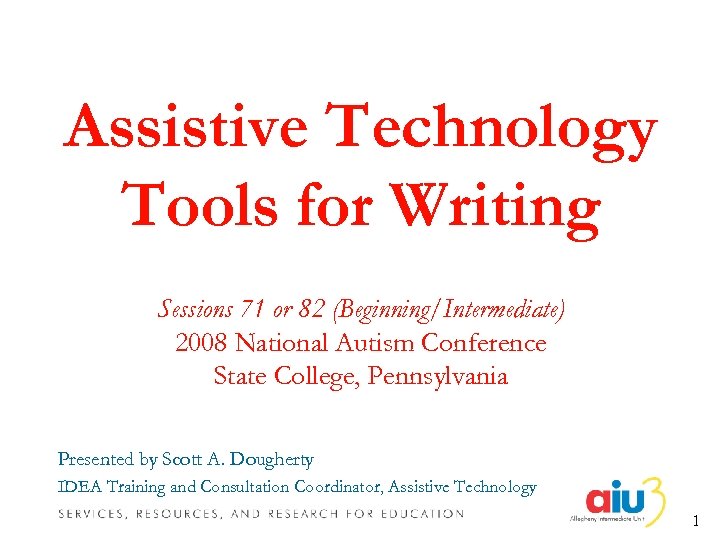 Assistive Technology Tools for Writing Sessions 71 or 82 (Beginning/Intermediate) 2008 National Autism Conference