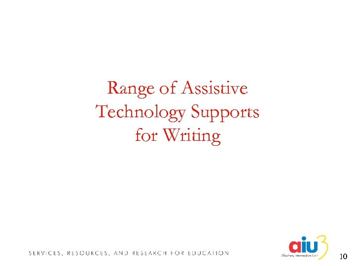 Range of Assistive Technology Supports for Writing 10 