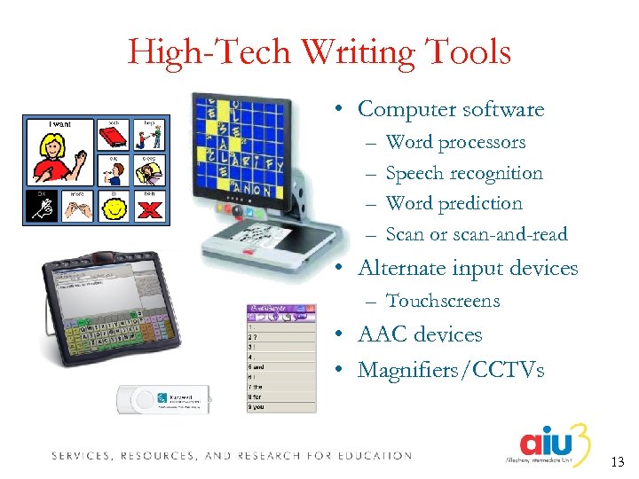 High-Tech Writing Tools • Computer software – – Word processors Speech recognition Word prediction