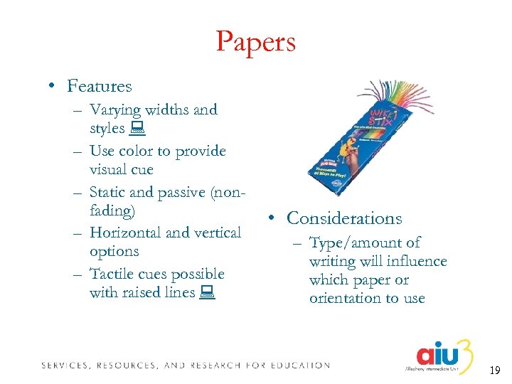 Papers • Features – Varying widths and styles – Use color to provide visual