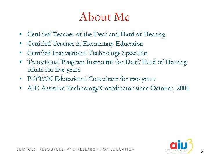 About Me • • Certified Teacher of the Deaf and Hard of Hearing Certified