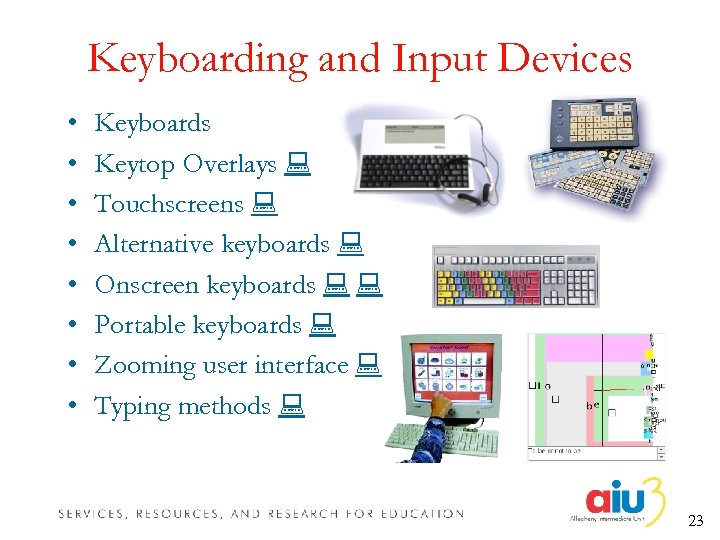 Keyboarding and Input Devices • • Keyboards Keytop Overlays Touchscreens Alternative keyboards Onscreen keyboards