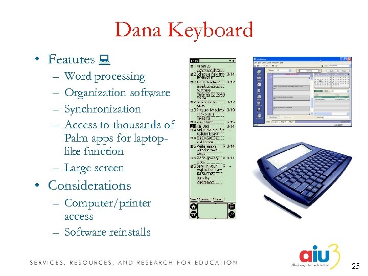 Dana Keyboard • Features – – Word processing Organization software Synchronization Access to thousands