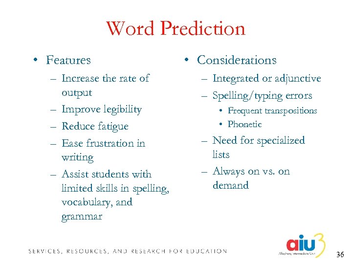 Word Prediction • Features – Increase the rate of output – Improve legibility –