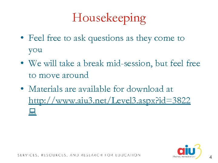 Housekeeping • Feel free to ask questions as they come to you • We