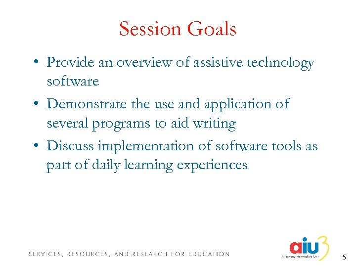Session Goals • Provide an overview of assistive technology software • Demonstrate the use