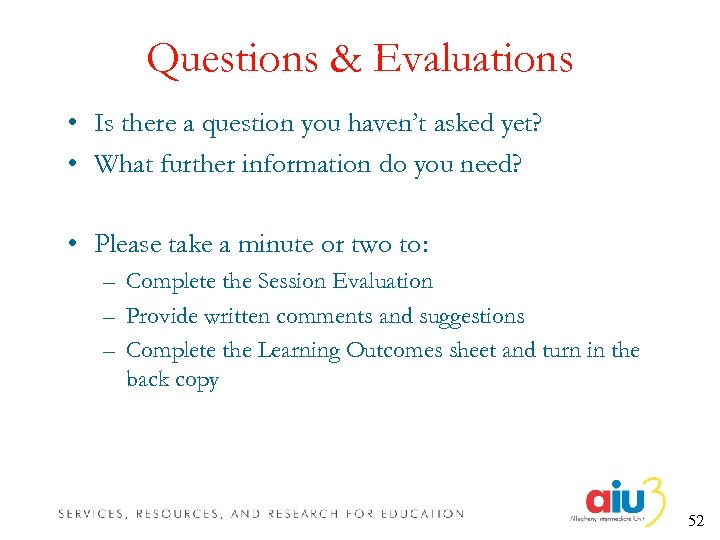 Questions & Evaluations • Is there a question you haven’t asked yet? • What