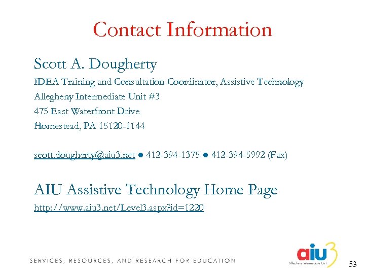 Contact Information Scott A. Dougherty IDEA Training and Consultation Coordinator, Assistive Technology Allegheny Intermediate
