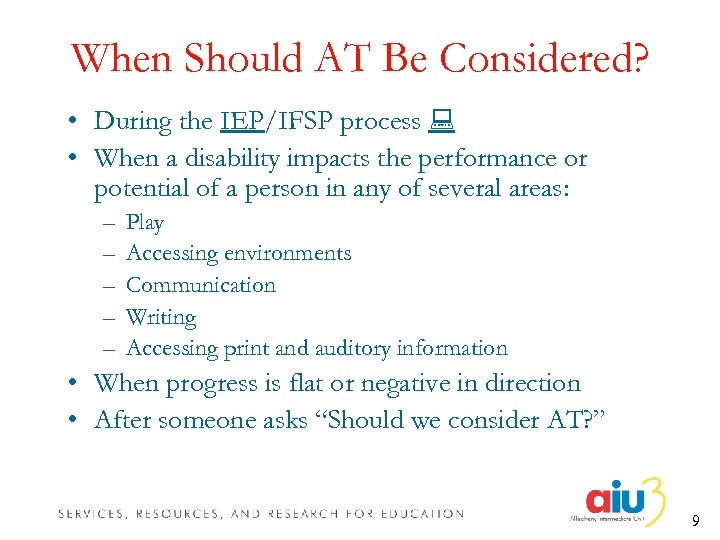 When Should AT Be Considered? • During the IEP/IFSP process • When a disability