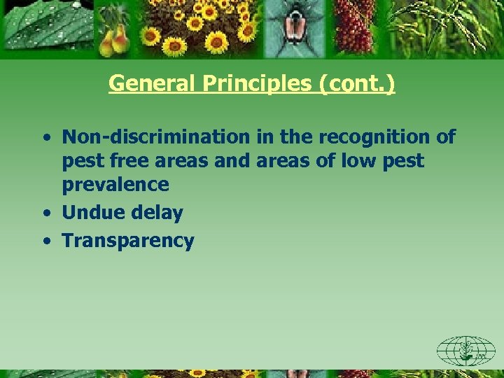 General Principles (cont. ) • Non-discrimination in the recognition of pest free areas and