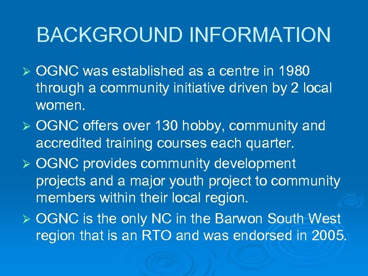 BACKGROUND INFORMATION OGNC was established as a centre in 1980 through a community initiative