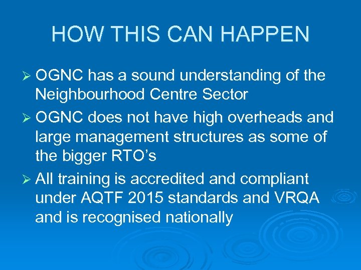 HOW THIS CAN HAPPEN Ø OGNC has a sound understanding of the Neighbourhood Centre