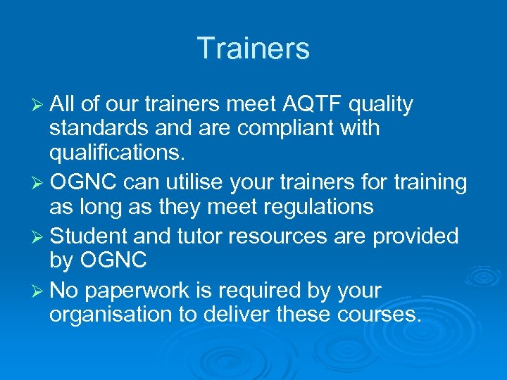 Trainers Ø All of our trainers meet AQTF quality standards and are compliant with