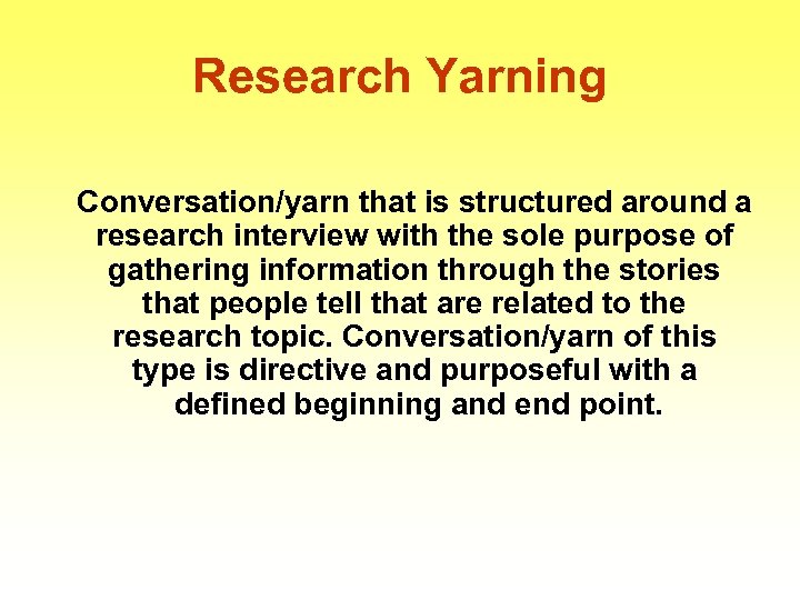 Research Yarning Conversation/yarn that is structured around a research interview with the sole purpose