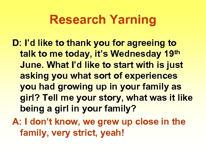 Research Yarning D: I’d like to thank you for agreeing to talk to me