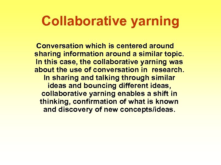 Collaborative yarning Conversation which is centered around sharing information around a similar topic. In