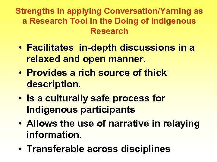 Strengths in applying Conversation/Yarning as a Research Tool in the Doing of Indigenous Research