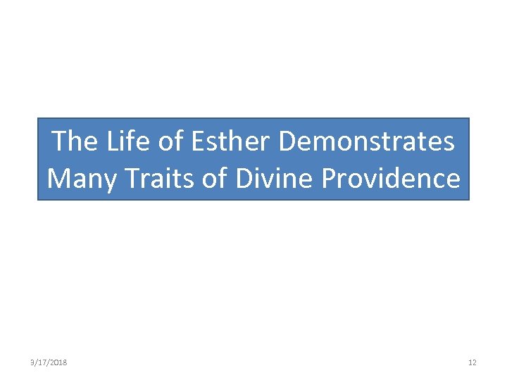The Life of Esther Demonstrates Many Traits of Divine Providence 3/17/2018 12 