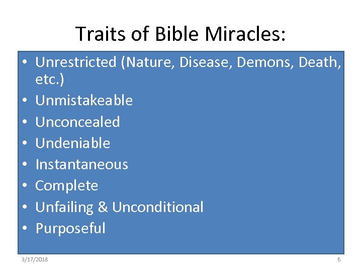 Traits of Bible Miracles: • Unrestricted (Nature, Disease, Demons, Death, etc. ) • Unmistakeable