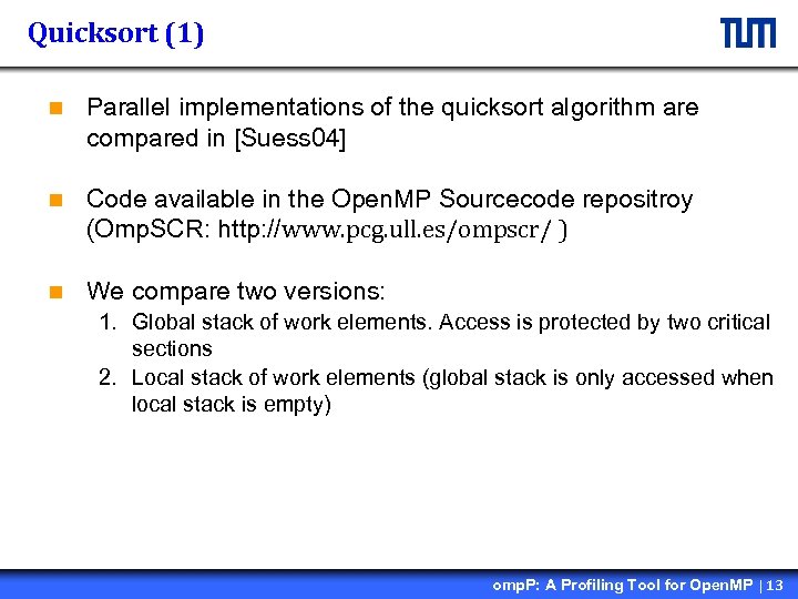 Quicksort (1) n Parallel implementations of the quicksort algorithm are compared in [Suess 04]