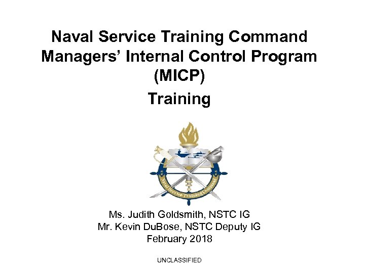 Naval Service Training Command Managers’ Internal Control Program (MICP) Training Ms. Judith Goldsmith, NSTC