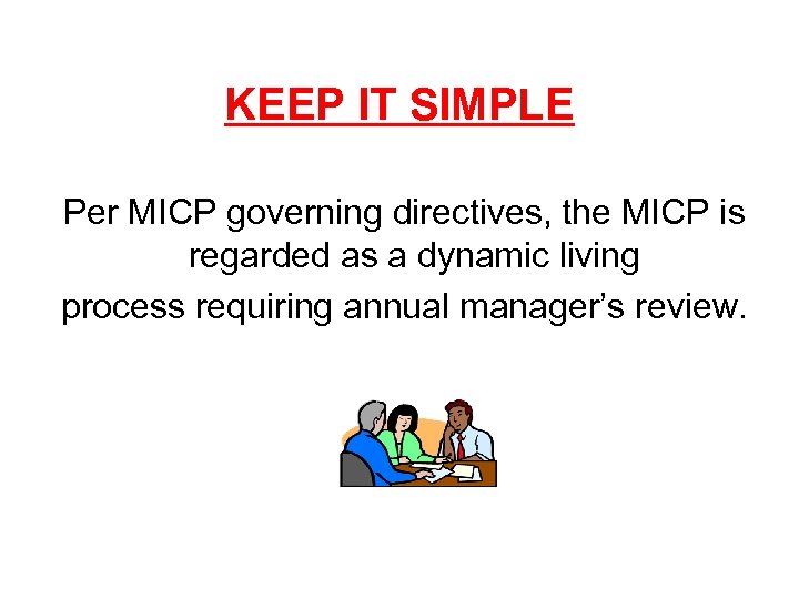 KEEP IT SIMPLE Per MICP governing directives, the MICP is regarded as a dynamic