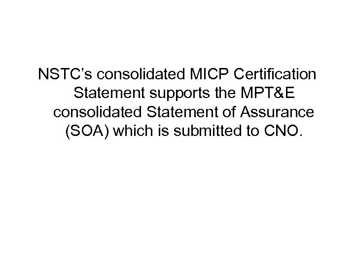 NSTC’s consolidated MICP Certification Statement supports the MPT&E consolidated Statement of Assurance (SOA) which