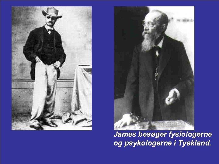 James besøger fysiologerne og psykologerne i Tyskland. 