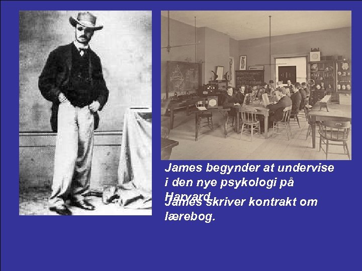 James begynder at undervise i den nye psykologi på Harvard. James skriver kontrakt om