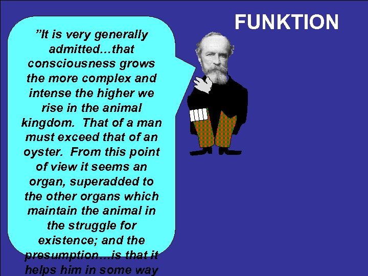 ”It is very generally admitted…that consciousness grows the more complex and intense the higher