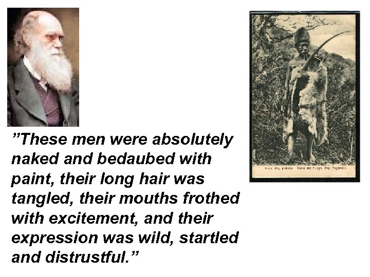 ”These men were absolutely naked and bedaubed with paint, their long hair was tangled,