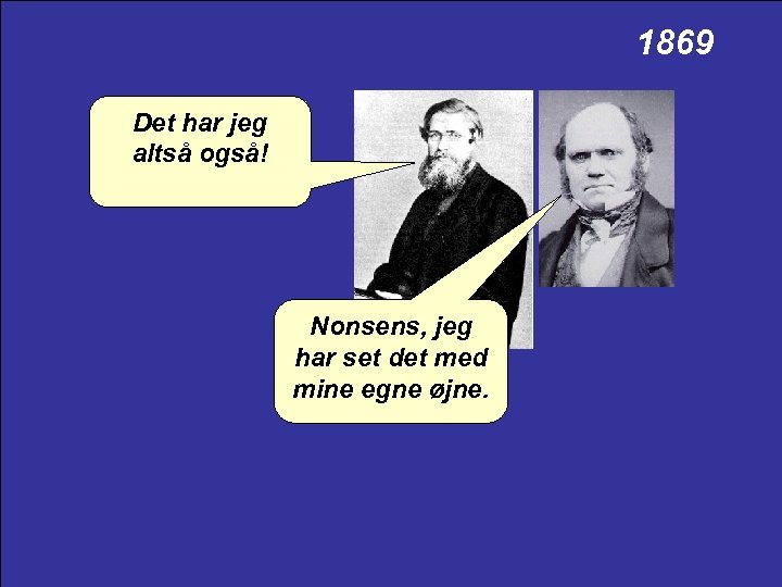 1869 Det har jeg altså også! Nonsens, jeg har set det med mine egne