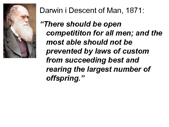 Darwin i Descent of Man, 1871: “There should be open competititon for all men;